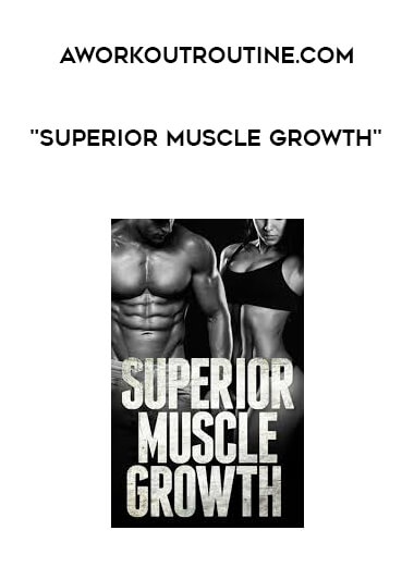 AWorkoutRoutine.com - "Superior Muscle Growth" courses available download now.