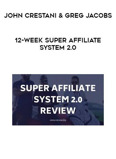 John Crestani & Greg Jacobs - 12-Week Super Affiliate System 2.0 courses available download now.