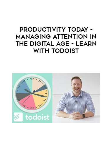 Productivity Today - Managing Attention in the Digital Age - Learn with Todoist courses available download now.