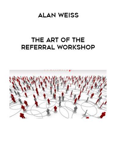 Alan Weiss - The Art Of The Referral Workshop courses available download now.