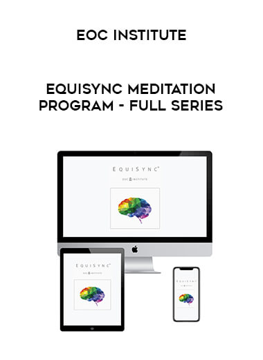 EOC Institute - EquiSync Meditation Program - Full Series courses available download now.