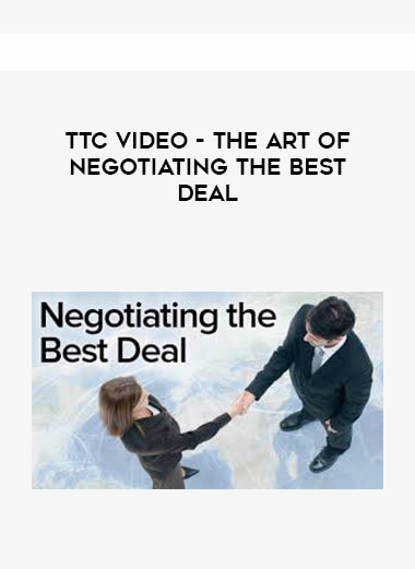 TTC Video - The Art of Negotiating the Best Deal courses available download now.