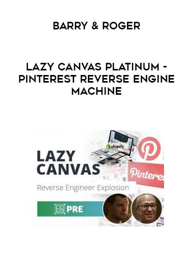 Barry & Roger - Lazy Canvas Platinum - Pinterest Reverse Engine Machine courses available download now.
