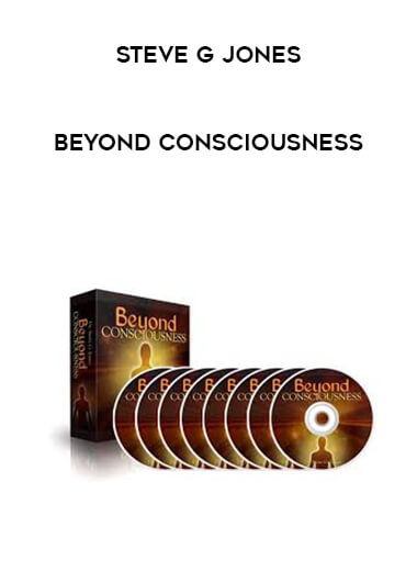Steve G Jones - Beyond Consciousness courses available download now.