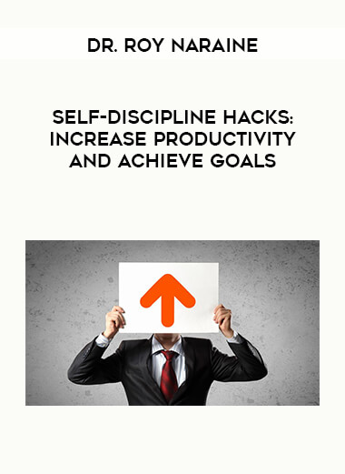 Self-Discipline Hacks: Increase Productivity and Achieve Goals - Dr. Roy Naraine courses available download now.