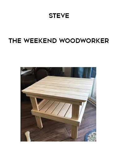 Steve - The Weekend Woodworker courses available download now.