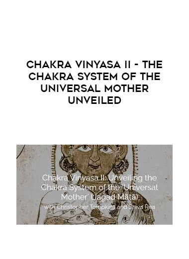 Christopher Tompkins - Chakra Vinyasa Ii - The Chakra System Of The Universal Mother Unveiled courses available download now.
