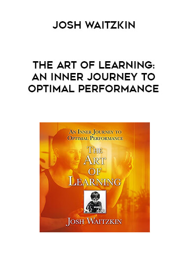 Josh Waitzkin - The Art of Learning:An Inner Journey to Optimal Performance courses available download now.