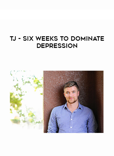 TJ - Six Weeks To Dominate Depression courses available download now.