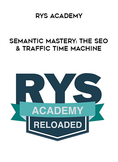 RYS Academy - Semantic Mastery : The SEO & Traffic Time Machine courses available download now.
