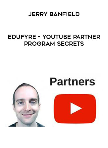 Jerry Banfield - EDUfyre - YouTube Partner Program Secrets courses available download now.