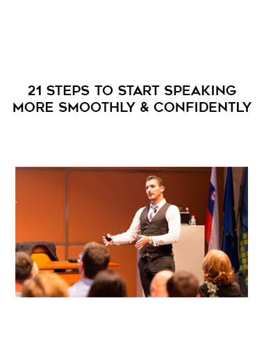 21 Steps to Start Speaking More Smoothly & Confidently courses available download now.