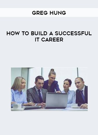 Greg Hung - How to build a successful IT career courses available download now.
