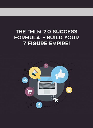 The “MLM 2.0 Success Formula” - Build Your 7 Figure Empire! courses available download now.