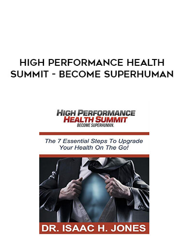High Performance Health Summit - Become Superhuman courses available download now.