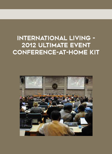 International Living - 2012 Ultimate Event Conference-At-Home Kit courses available download now.