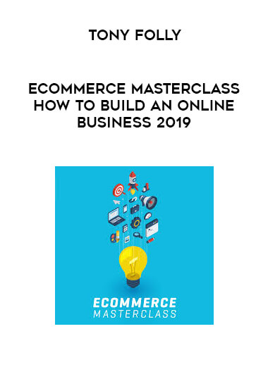 Tony Folly - eCommerce Masterclass-How To Build An Online Business 2019 courses available download now.