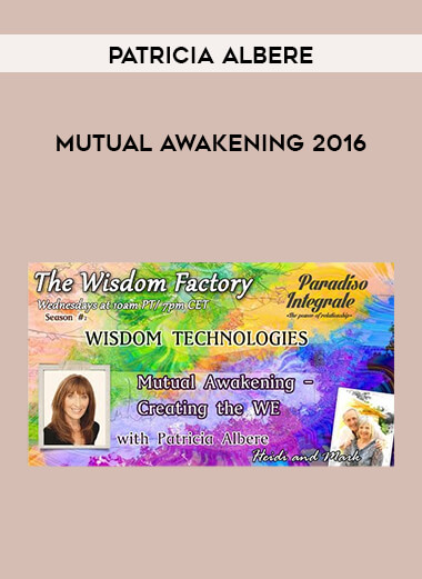 Patricia Albere - Mutual Awakening 2016 courses available download now.