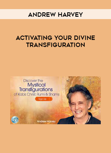Andrew Harvey - Activating Your Divine Transfiguration courses available download now.