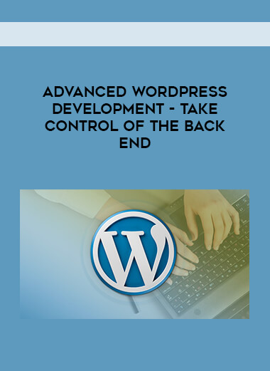 Advanced WordPress Development- Take Control of The Back End (2015) courses available download now.