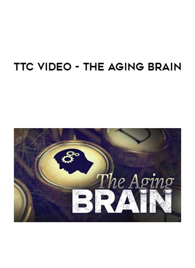 TTC Video - The Aging Brain courses available download now.