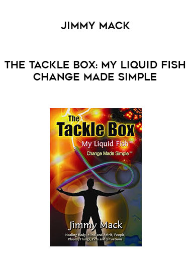 Jimmy Mack - The Tackle Box: My Liquid Fish - Change Made Simple courses available download now.
