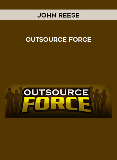 John Reese - Outsource Force courses available download now.