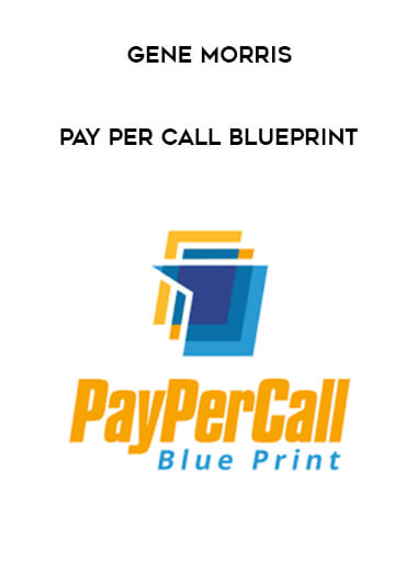 Gene Morris - Pay Per Call Blueprint courses available download now.