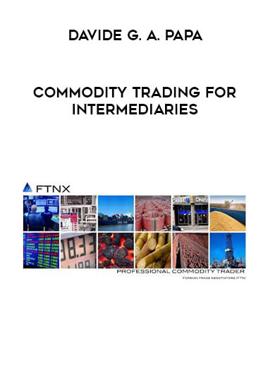 Davide G. A. Papa - Commodity Trading For Intermediaries courses available download now.