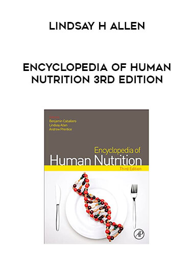 Lindsay H Allen - Encyclopedia of Human Nutrition 3rd Edition courses available download now.