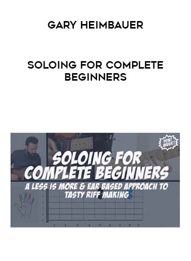 Gary Heimbauer - SOLOING FOR COMPLETE BEGINNERS courses available download now.
