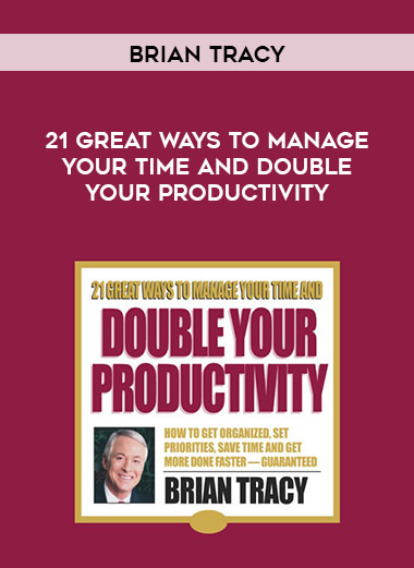 Brian Tracy - 21 Great Ways To Manage Your Time And Double Your Productivity courses available download now.