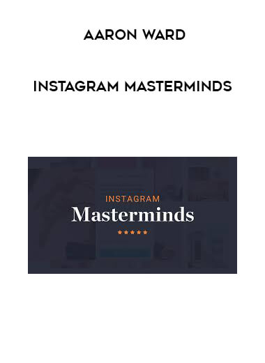 Aaron Ward - Instagram Masterminds courses available download now.