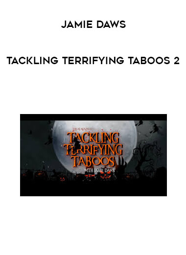 Jamie Daws - Tackling Terrifying Taboos 2 courses available download now.
