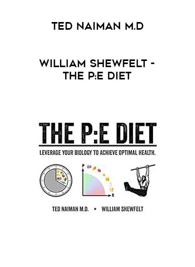 Ted Naiman M.D - William Shewfelt - The P:E Diet courses available download now.
