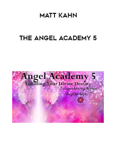 Matt Kahn - The Angel Academy 5 courses available download now.