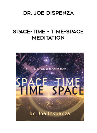 Dr. Joe Dispenza - Space-Time - Time-Space Meditation courses available download now.