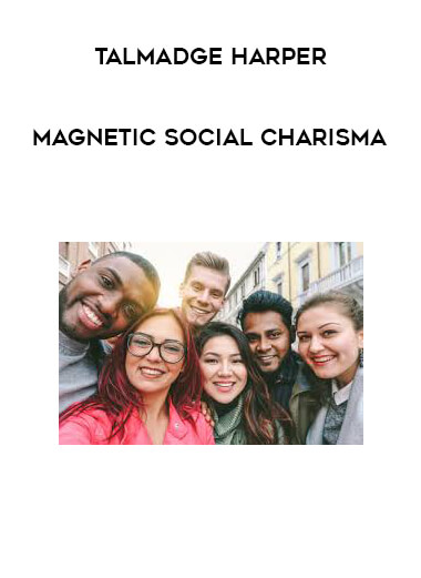 Talmadge Harper -  Magnetic Social Charisma courses available download now.