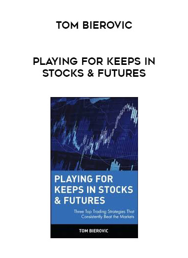 Tom Bierovic - Playing For Keeps in Stocks & Futures courses available download now.