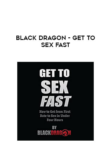 Black Dragon - Get to Sex Fast courses available download now.