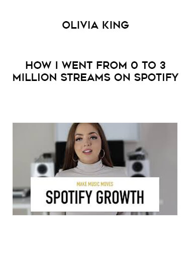 Olivia King - How I Went From 0 to 3 Million Streams on Spotify courses available download now.