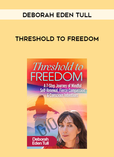 Deborah Eden Tull - Threshold to Freedom courses available download now.