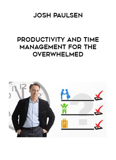 Josh Paulsen - Productivity and Time Management for the Overwhelmed courses available download now.