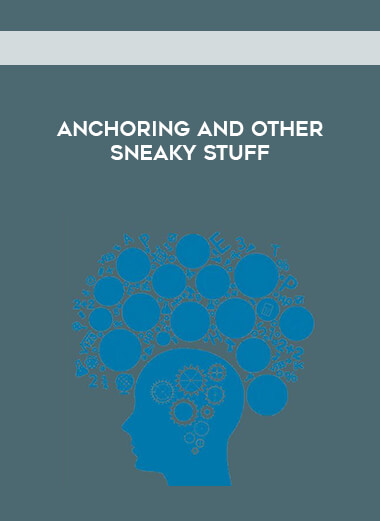 Anchoring and Other Sneaky Stuff courses available download now.