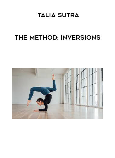 Talia Sutra - The Method: Inversions courses available download now.