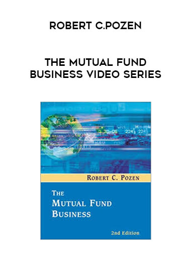 Robert C.Pozen - The Mutual Fund Business Video Series courses available download now.