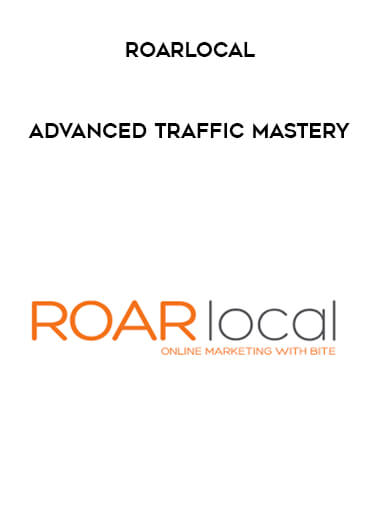 Roarlocal - Advanced Traffic Mastery courses available download now.