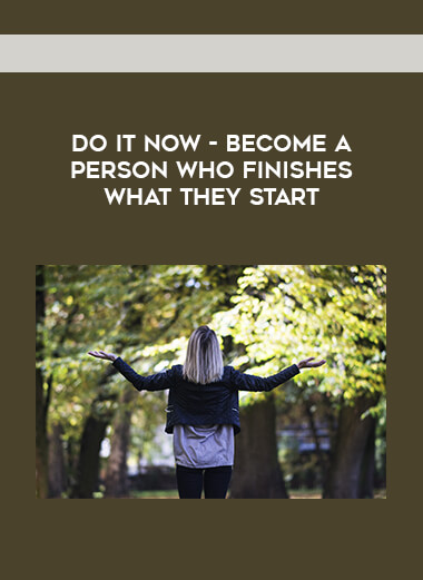 Do It Now - Become A Person Who Finishes What They Start courses available download now.