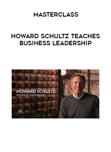MasterClass - Howard Schultz Teaches Business Leadership courses available download now.