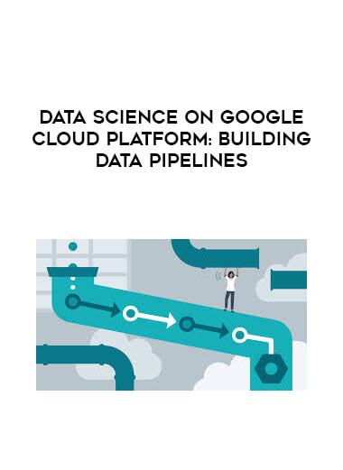 Data Science on Google Cloud Platform: Building Data Pipelines courses available download now.